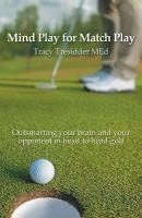 bokomslag Mind Play for Match Play: Outsmarting your brain and your opponent in head to head golf