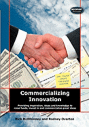 Commercializing Innovation: Providing Inspiration, Ideas And Knowledge To Raise Funds, Invest In And Commercialize Great Ideas 1