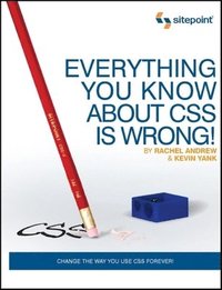 bokomslag Everything You Know About CSS Is Wrong!