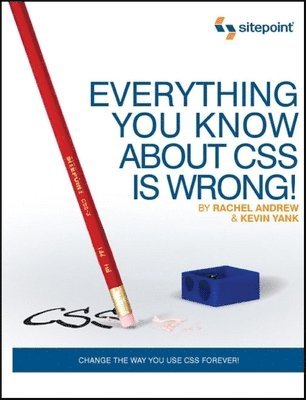 Everything You Know About CSS Is Wrong! 1