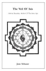 bokomslag The Veil Of Isis: Helena Blavatsky: Mother Of The New Age