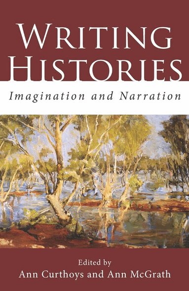 Ann Curthoys, Ann McGrath - Writing Histories, Häftad