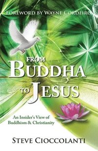 bokomslag From Buddha to Jesus: An Insider's View of Buddhism & Christianity