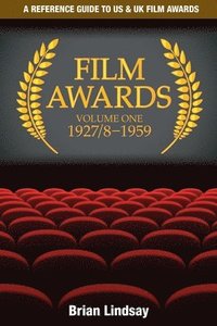 bokomslag Film Awards: A Reference Guide to US & UK Film Awards Volume One 1927/8-1959