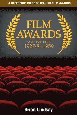 Film Awards: A Reference Guide to US & UK Film Awards Volume One 1927/8-1959 1