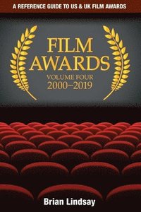 bokomslag Film Awards: A Reference Guide to US & UK Film Awards Volume Four 2000-2019
