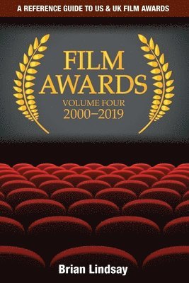 bokomslag Film Awards: A Reference Guide to US & UK Film Awards Volume Four 2000-2019