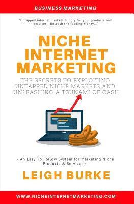 bokomslag Niche Internet Marketing: The Secrets to Exploiting Untapped Niche Markets and Unleashing a Tsunami of Cash