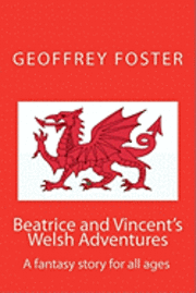 Beatrice and Vincent's Welsh Adventures: A fantasy story for all ages