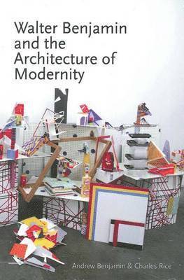 Andrew Benjamin, Andrew Benjamin, Charles Rice - Walter Benjamin and the Architecture of Modernity, Häftad