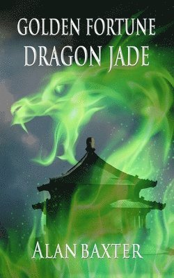 Alan Baxter - Golden Fortune, Dragon Jade, Häftad