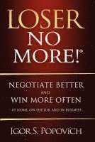 bokomslag Loser No More! Negotiate Better and Win More Often - at Home, on the Job and in Business