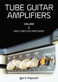 bokomslag Tube Guitar Amplifiers Volume 1
