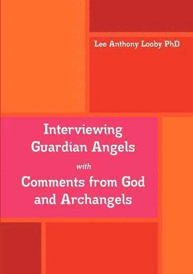 bokomslag Interviewing Guardian Angels with Comments from God and Archangels