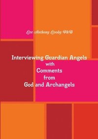 bokomslag Interviewing Guardian Angels with Comments from God and Archangels