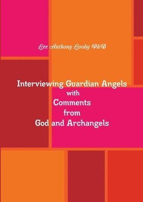 Interviewing Guardian Angels with Comments from God and Archangels 1