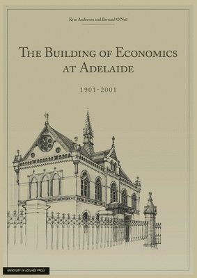 Kym Anderson - The Building of Economics at Adelaide, Häftad