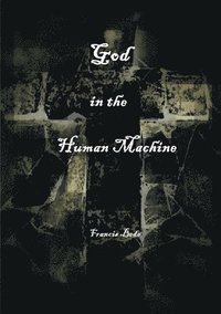 bokomslag God in the Human Machine - a theobiography