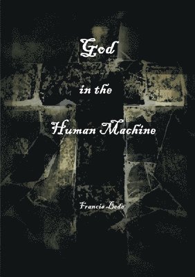 bokomslag God in the Human Machine - a theobiography