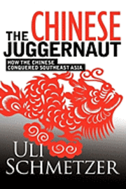 bokomslag The Chinese Juggernaut: How the Chinese conquered Southeast Asia