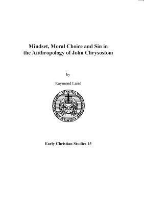 Raymond Laird - Mindset, Moral Choice and Sin in the Anthropology of John Chrysostom, Häftad