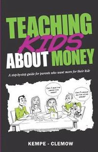 bokomslag Teaching Kids About Money: A Step-By-Step Guide For Parents Who Want More For Their Kids