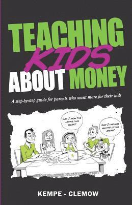 Teaching Kids About Money: A Step-By-Step Guide For Parents Who Want More For Their Kids 1