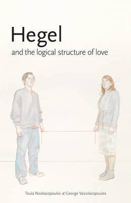 Toula Nicolacopoulos, George Vassilacopoulos - Hegel and the Logical Structure of Love, Häftad