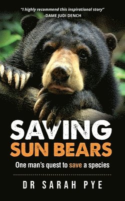 Sarah R. Pye - Saving Sun Bears: One man's quest to save a species, Häftad