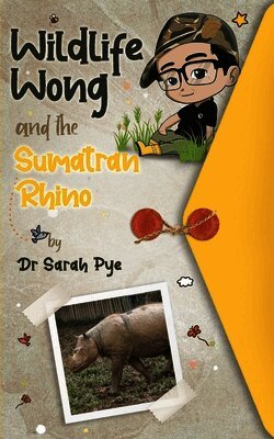 Sarah R. Pye - Wildlife Wong and the Sumatran Rhino, Häftad