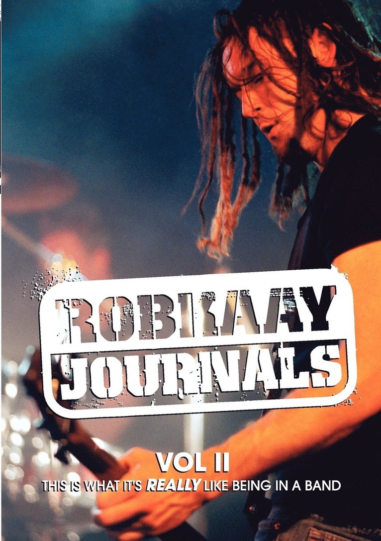 Robkaay Journals; (Vol II) This is What Its Really Like Being in a Band 1