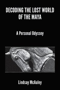 bokomslag Decoding the Lost World of the Maya