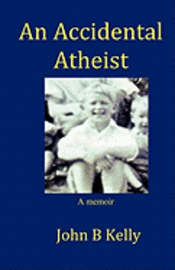 bokomslag An Accidental Atheist: a memoir