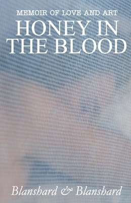 Memoir Of Love And Art: Honey In The Blood 1