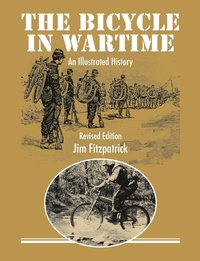 bokomslag The Bicycle in Wartime: An Illustrated History - Revised Edition