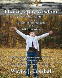 bokomslag Photography Wisdom: A Practical Guide To Successful Photography and Self Expression