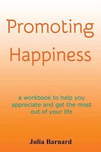bokomslag Promoting Happiness: A workbook to help you appreciate and get the most out of your life