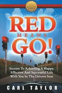 bokomslag Red Means Go!: Secrets to Achieving a Happy, Effective and Successful Life with You in the Driver's Seat