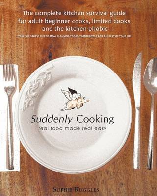 Suddenly Cooking - Real Food Made Real Easy 1