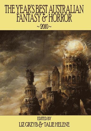 Liz D Grzyb, Talie Helene - Year's Best Australian Fantasy & Horror 2010, Inbunden