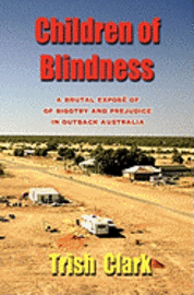 bokomslag Children of Blindness: A Brutal Exposé of Bigotry and Prejudice in Outback Australia