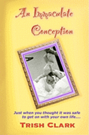 An Immaculate Conception: Just when you thought it was safe to get on with your own life 1