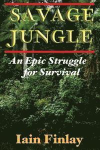 bokomslag Savage Jungle: An Epic Struggle For Survival