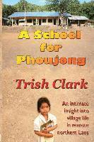 bokomslag A School For Phoujong: An intimate insight into village life in remote northernLaos