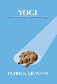 bokomslag Yogi, the Tails and Teachings of a Suburban Alpha Doggy