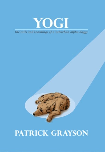 Yogi, the Tails and Teachings of a Suburban Alpha Doggy 1