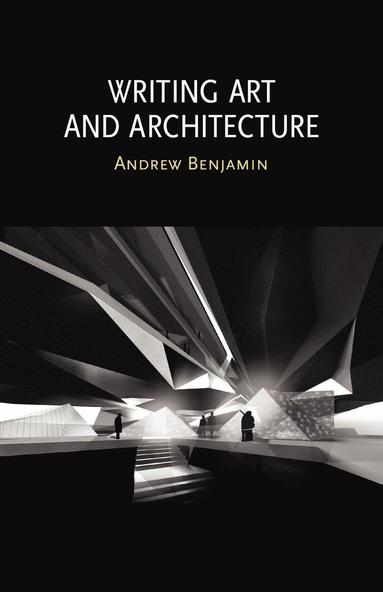 Andrew Benjamin - Writing Art and Architecture, Häftad