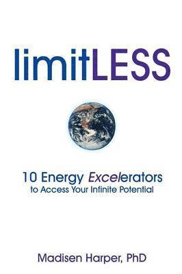 LimitLESS - 10 Energy Excelerators to Access Your Infinite Potential 1