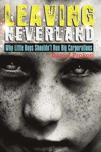 bokomslag Leaving Neverland (Why Little Boys Shouldn't Run Big Corporations)