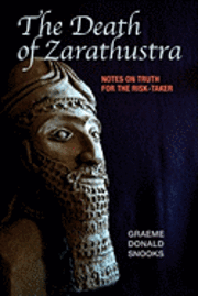 Graeme Donald Snooks - The Death of Zarathustra: Notes on Truth for the Risk-Taker, Häftad